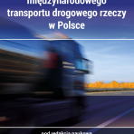 Stan i perspektywy rozwoju międzynarodowego transportu drogowego rzeczy w Polsce – premiera książki dla firm transportowych i spedytorów